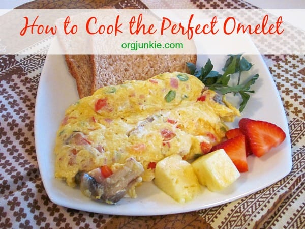 How to Cook the Perfect Omelet at I'm an Organizing Junkie blog