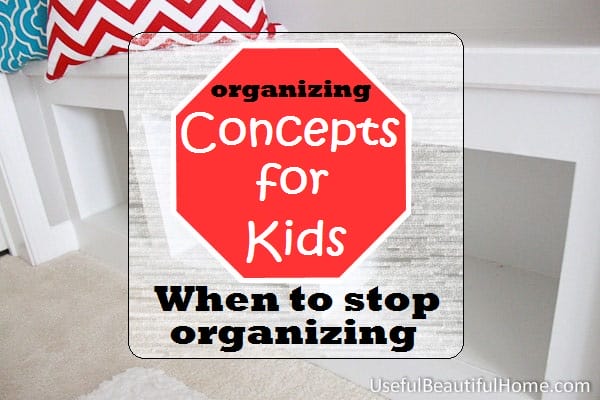 Concept-for-Kids-When-to-Stop-Organizing at orgjunkie.com