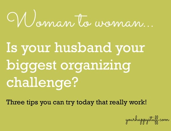 Is Your Husband Your Biggest Organizing Challenge?