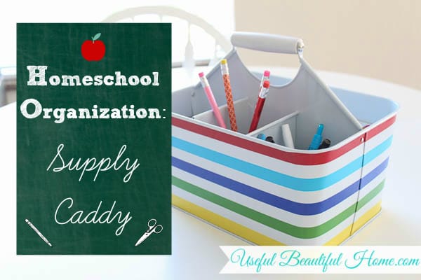 Homeschool organization - supply caddy at orgjunkie.com