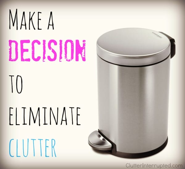 Make a Decision to Eliminate Clutter