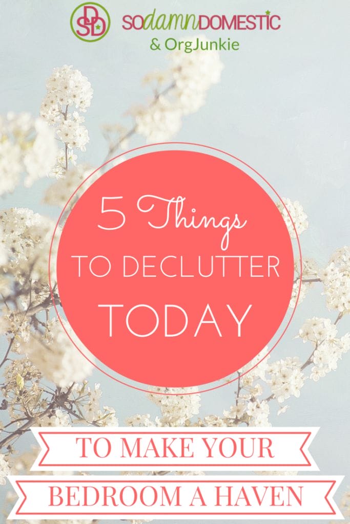 5 Things to Declutter Today to Make Your Bedroom a Haven