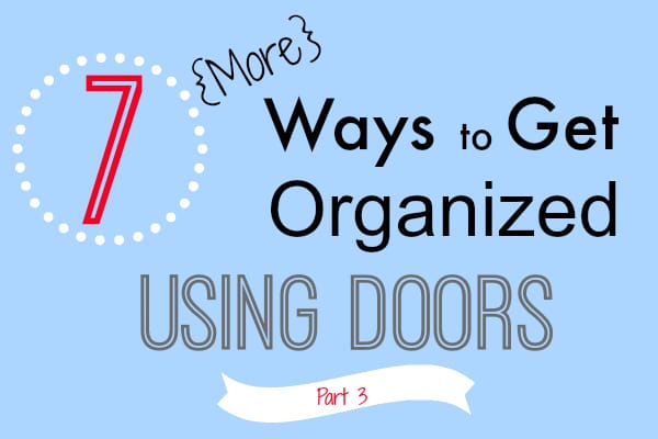 7 More Ways to Get Organized Using Doors at I'm an Organizing Junkie blog