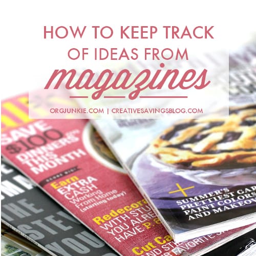 How to Keep Track of Ideas from Magazines at I'm an Organizing Junkie blog