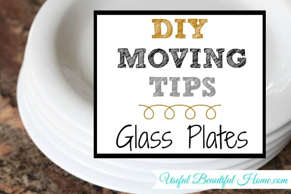 DIY Moving Tips for Packing Glass Plates - excellent tips!!