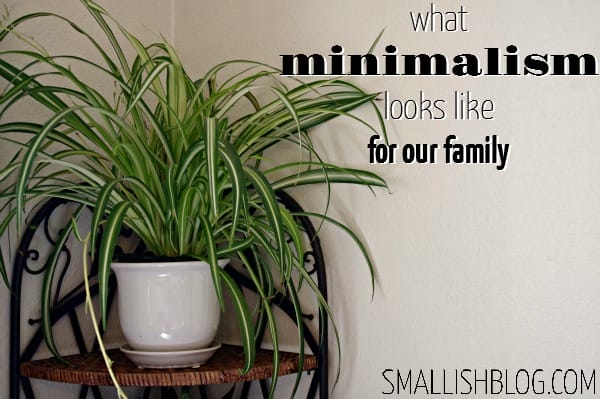 what minimalism looks like for our family