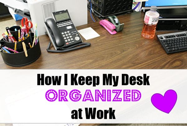 How I keep my desk organized at work