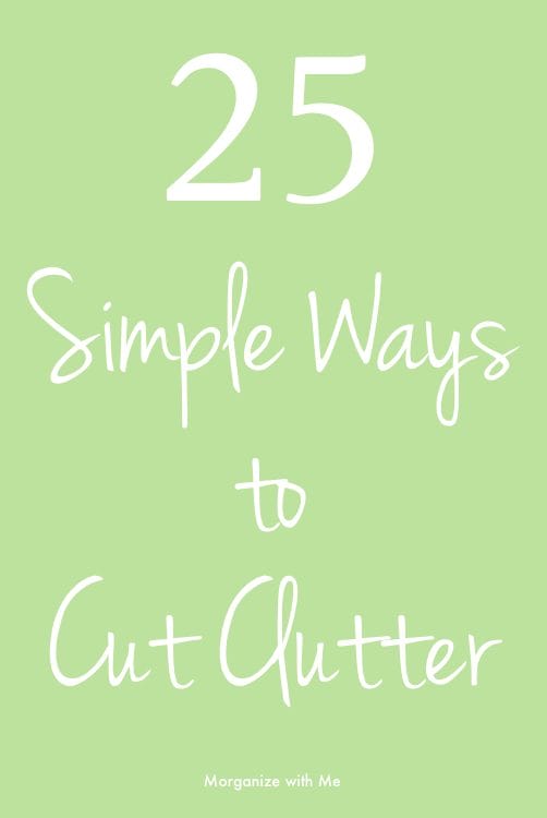 25 Simple Ways to Cut Clutter Now at I'm an Organizing Junkie blog
