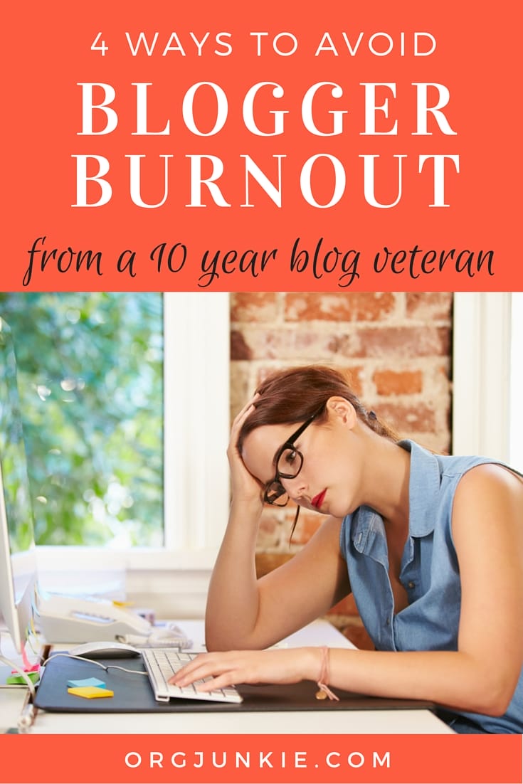 4 Ways to Avoid Blogger Burnout from a 10 Year Blog Veteran at I'm an Organizing Junkie blog