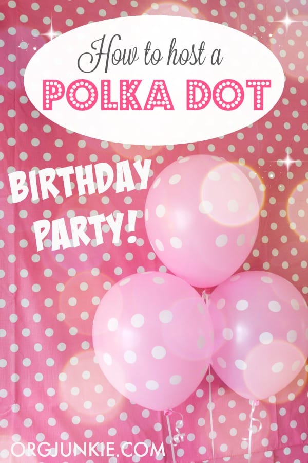 how to host a polka dot birthday party at I'm an Organizing Junkie
