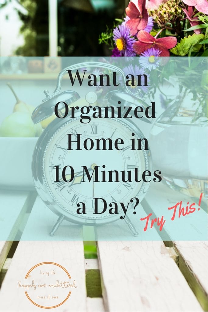 Want an organized home in 10 minutes a day? Try this! at I'm an Organizing Junkie blog