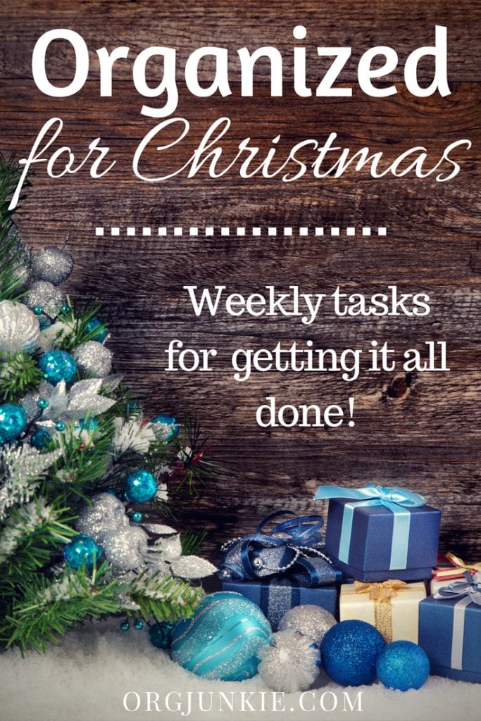 Organized Christmas: Weekly tasks to getting it all done at I'm an Organizing Junkie blog