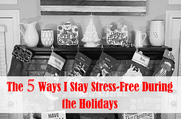 5 ways to stay stress-free during the holidays at I'm an Organizing Junkie blog