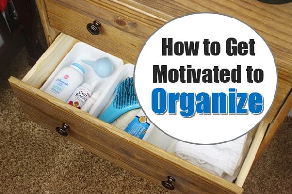 How to Get Motivated to Organize at I'm an Organizing Junkie blog