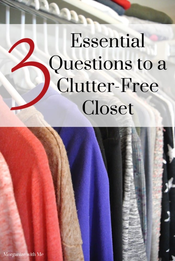 3 Essential Questions to a Clutter-Free Closet at I'm an Organizing Junkie blog