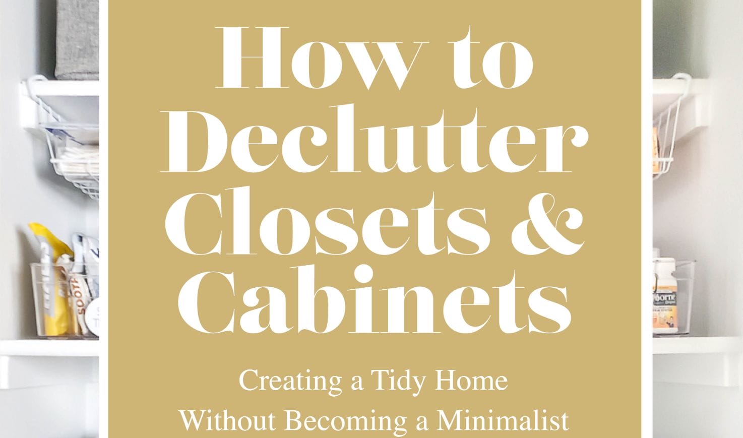 How to Declutter Closets & Cabinets