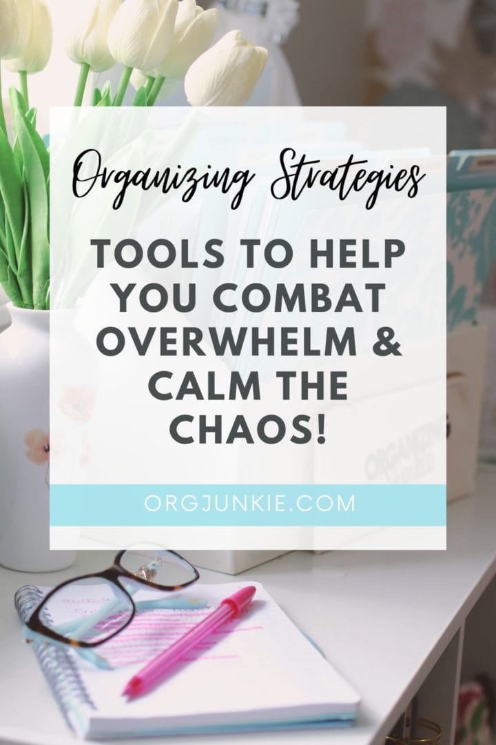 Organizing Strategies to Combat Overwhelm and Calm the Chaos at I'm an Organizing Junkie blog